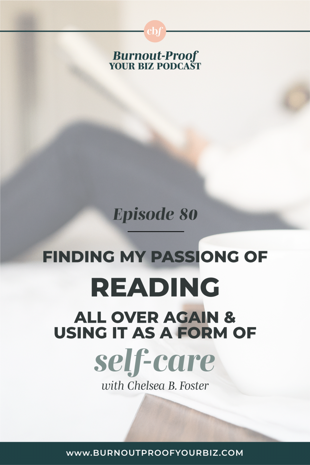 Burnout-Proof Your Biz Podcast with Chelsea B Foster | Episode 080 - Reading as Self-Care + How I Decide Which Format to Read