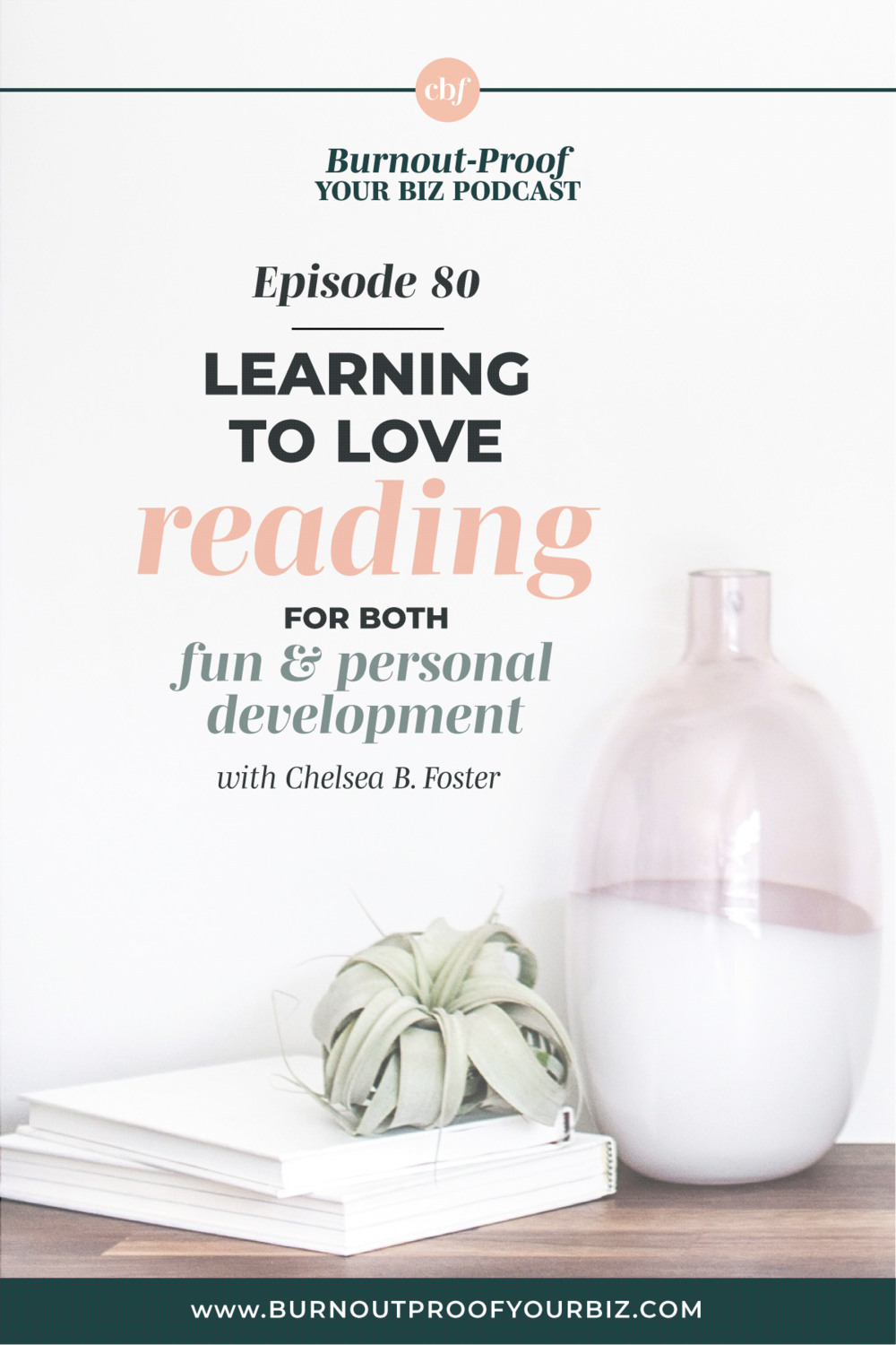 Burnout-Proof Your Biz Podcast with Chelsea B Foster | Episode 080 - Reading as Self-Care + How I Decide Which Format to Read
