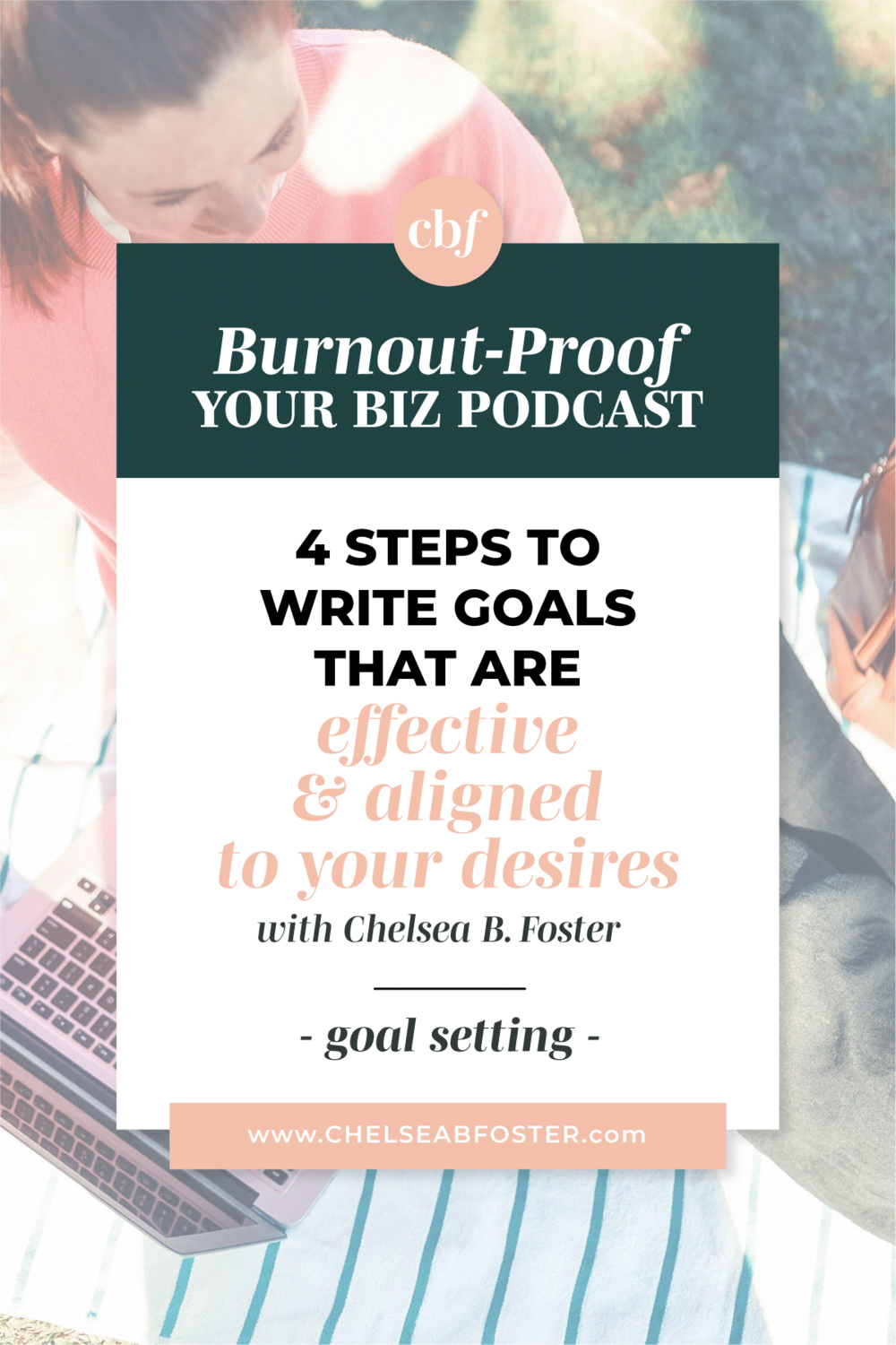 Burnout-Proof Your Biz with Chelsea B Foster | How to Set Goals You Actually WANT to Achieve (and how to make sure you’ll meet them)