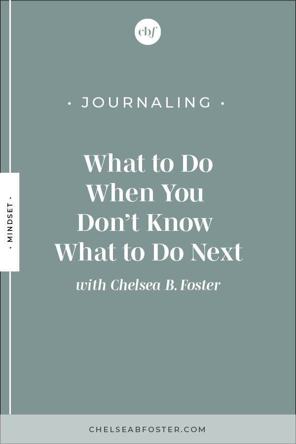 Chelsea B Foster - Helping creatives break the cycle of burnout and overwhelm | What to Do When You Don't Know What to Do Next (Journaling Activity)