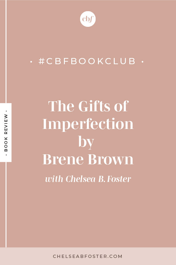 #cbfbookclub book review of The Gifts of Imperfection by Brene Brown. Download your free reading guide now at www.chelseabfoster.com | Burnout-Proof Your Biz with Chelsea B Foster