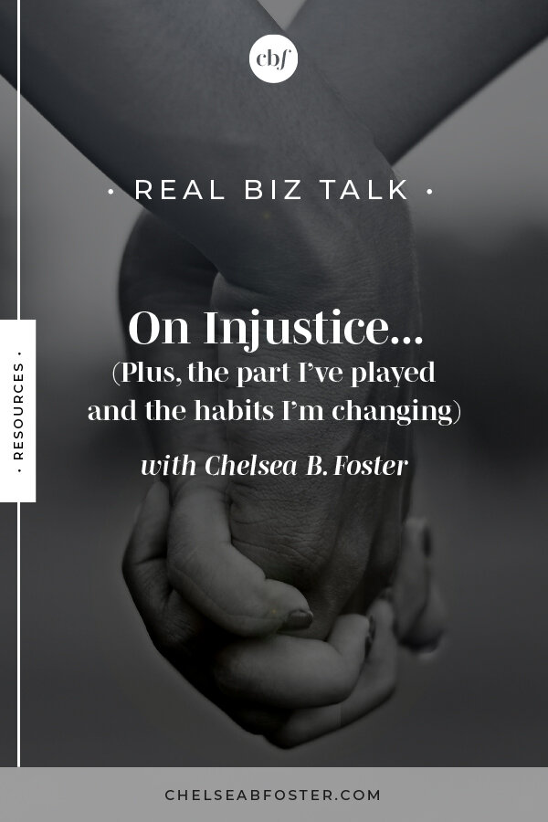 On Injustice plus the part I've played and the habits I'm changing on ChelseaBFoster.com | Empowering creatives and coaches to break the cycle of overwhelm and burnout to live their freedom dreams now