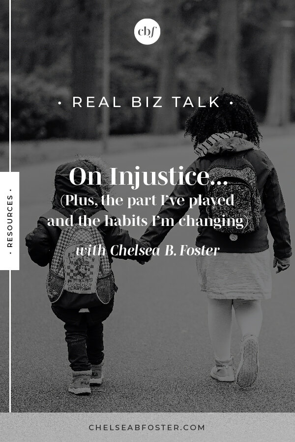 On Injustice plus the part I've played and the habits I'm changing on ChelseaBFoster.com | Empowering creatives and coaches to break the cycle of overwhelm and burnout to live their freedom dreams now