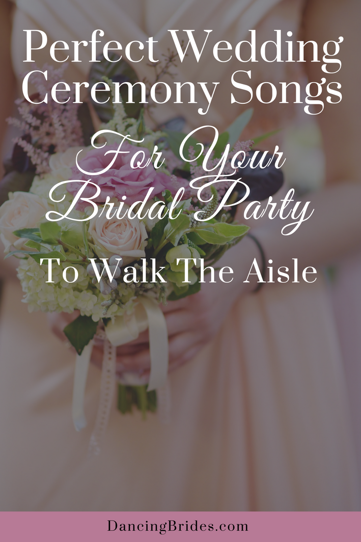 Perfect Wedding Ceremony Songs For Your Bridal Party To Walk The Aisle