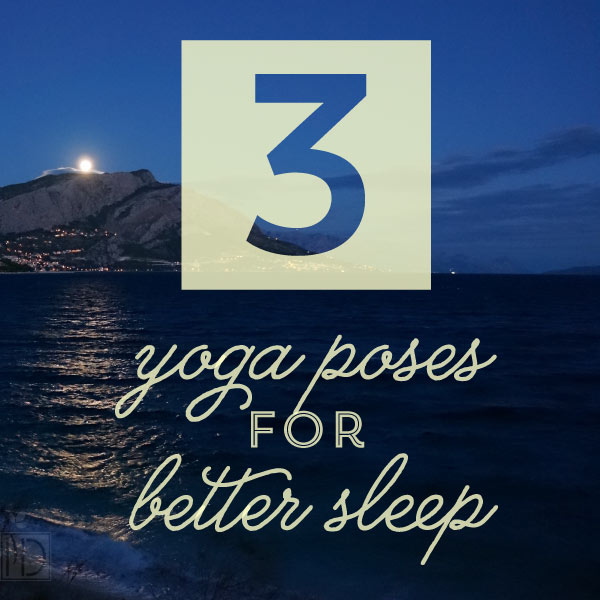 Three Yoga Poses for Better Sleep