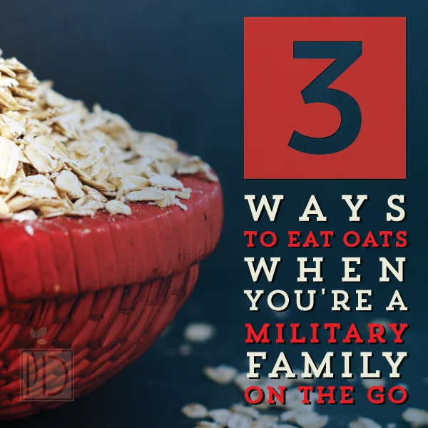 3 ways to eat oats when you're a military family on the go