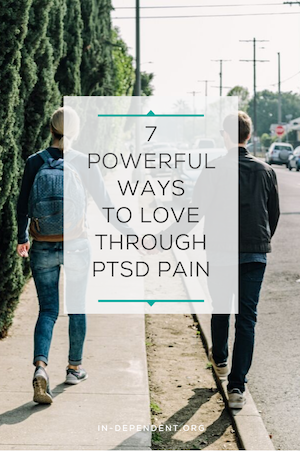 7 Powerful Ways to Love Through PTSD Pain