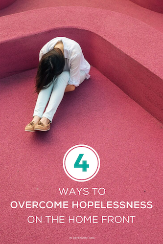 4 Ways to Overcome Hopelessness on the Home Front