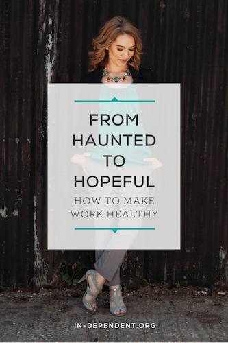 From Haunted to Hopeful: How to Make Work Healthy