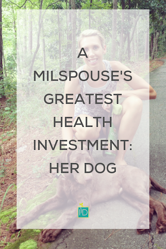 A Milspouse's Greatest Health Investment_ Her Dog.png