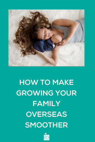How to Make Growing Your Family Overseas Smoother