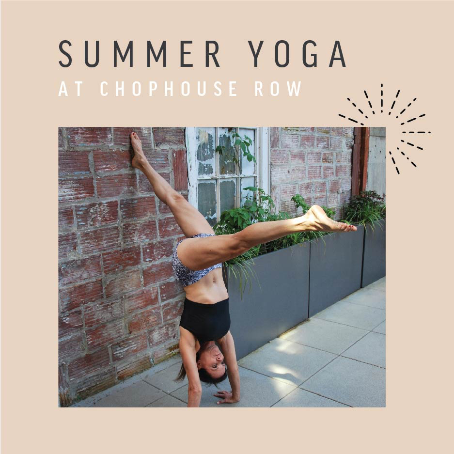 Summer Yoga in our courtyard Celebrate community and love yourself every Saturday this summer. The SweatBox will offer outdoor yoga in the courtyard of Chophouse Row.