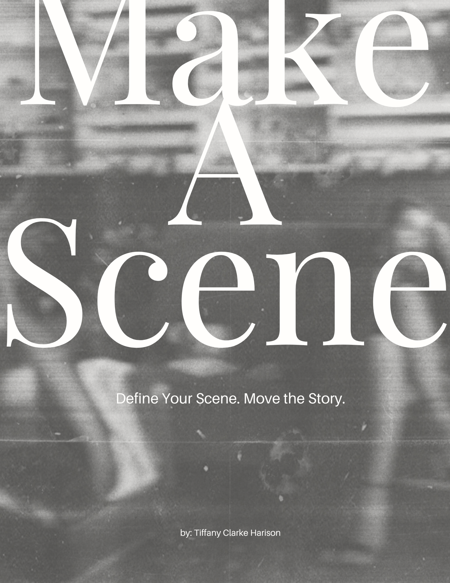 Make A Scene: Define Your Scene. Move the Story.