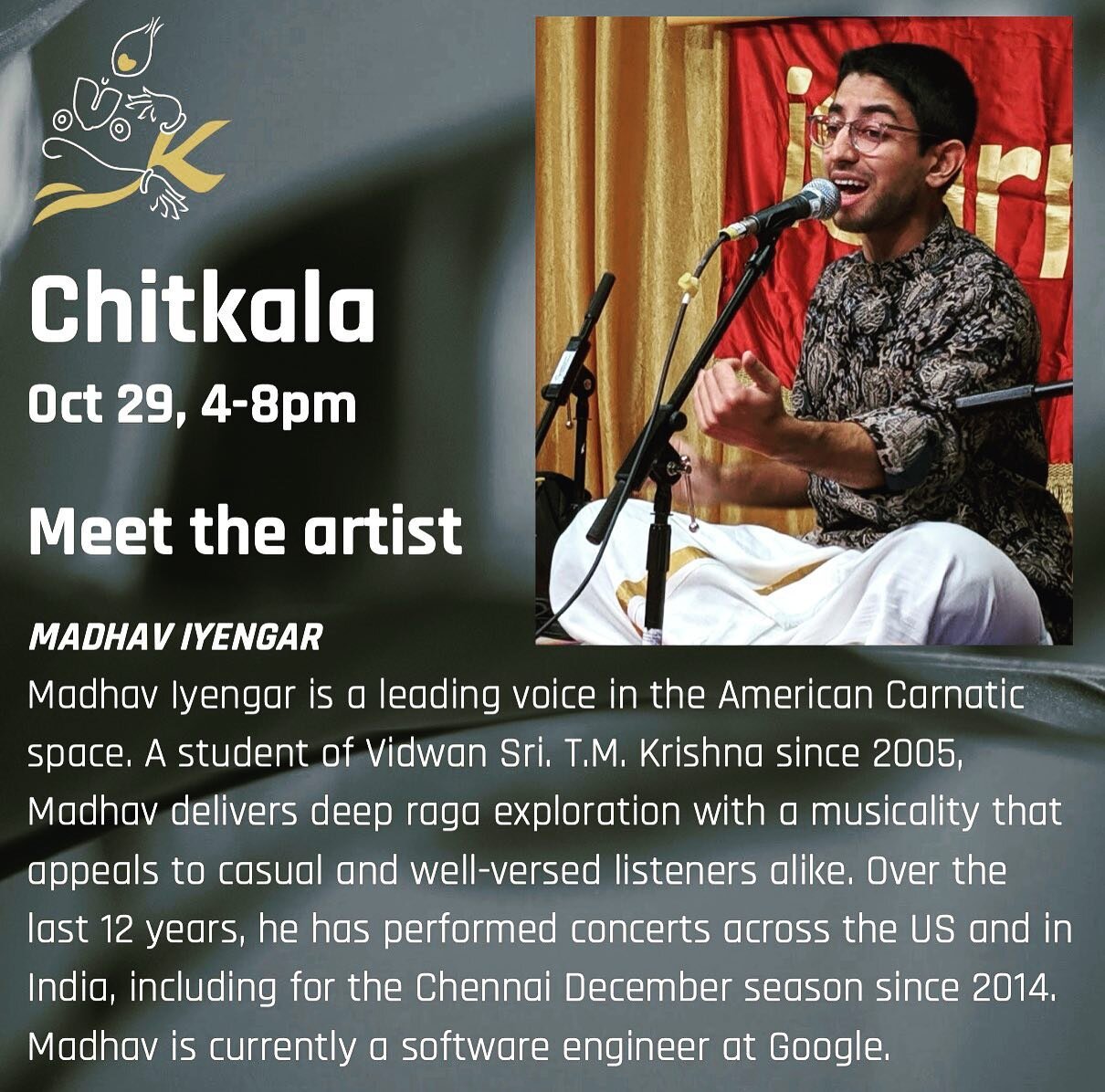 Come and enjoy an incredible Carnatic vocalist Madhav Iyengar on Oct 29th from 4-5pm Meet and Greet ; 5-8pm music concert. Message me for rsvp link!