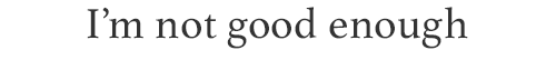 imnotgoodenough.png