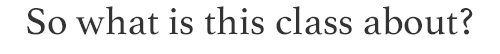 whatisthisclassabout.png