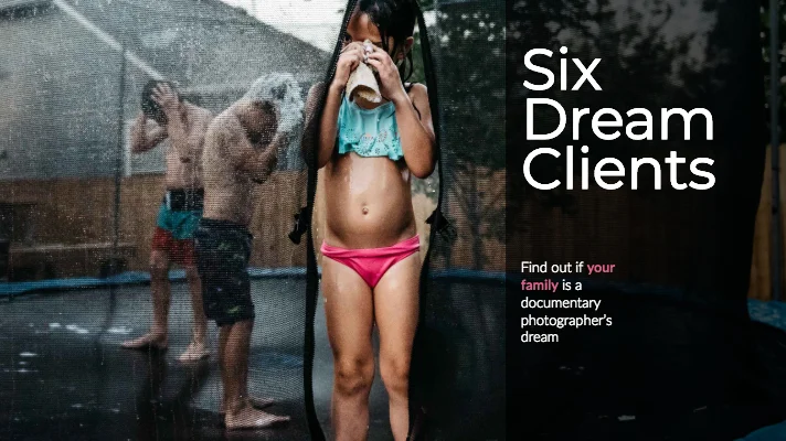 A Documentary Family Photographer’s Six Dream Clients