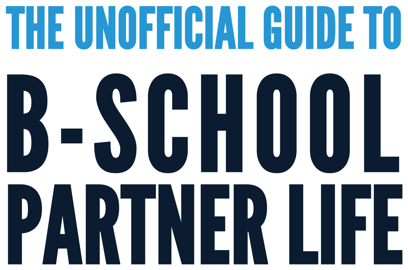 The Unofficial Guide To B-School Partner Life