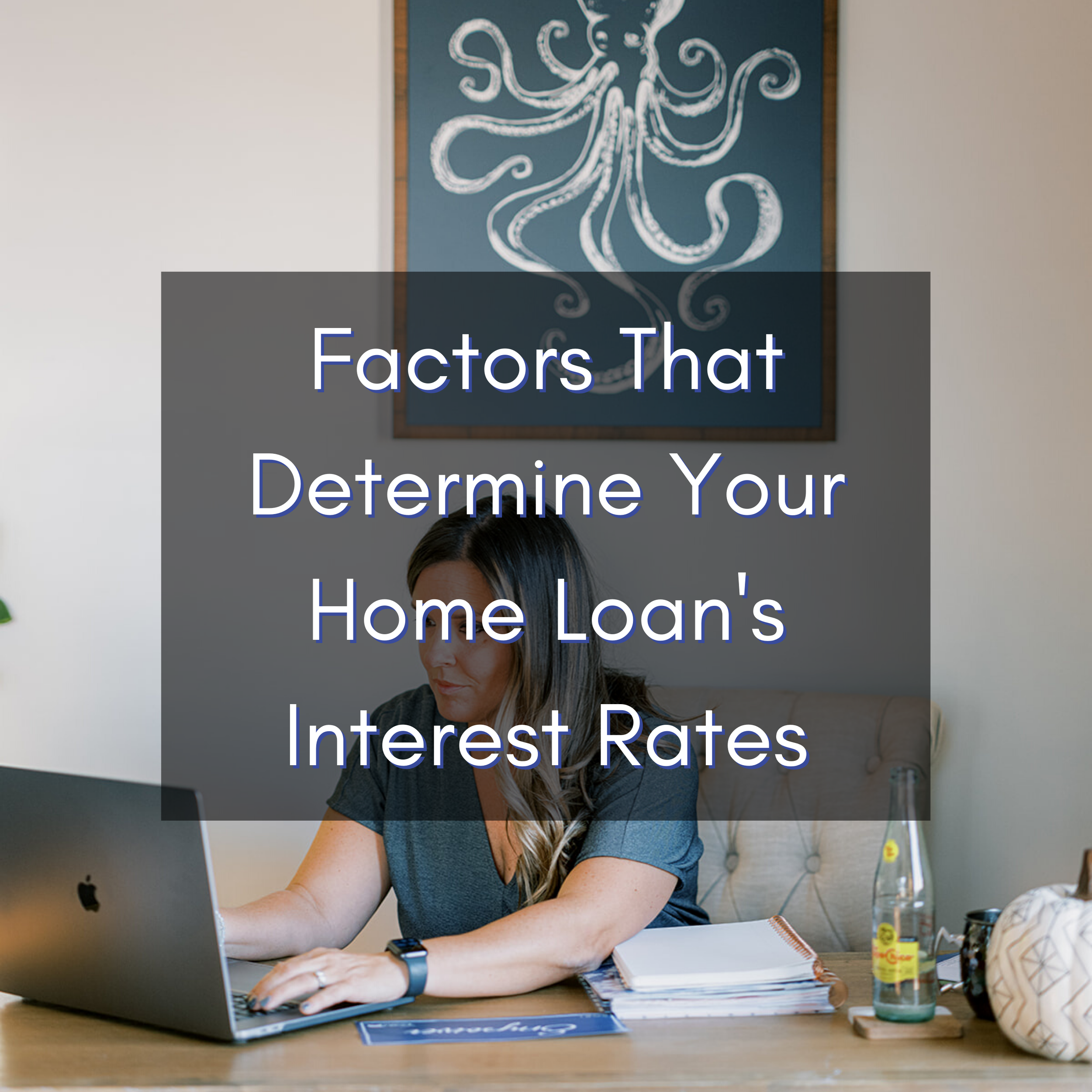 Factors That Determine Your Home Loan's Interest Rates
