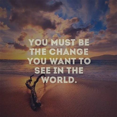 Do you ever wake up and think... "I need to change the world"?