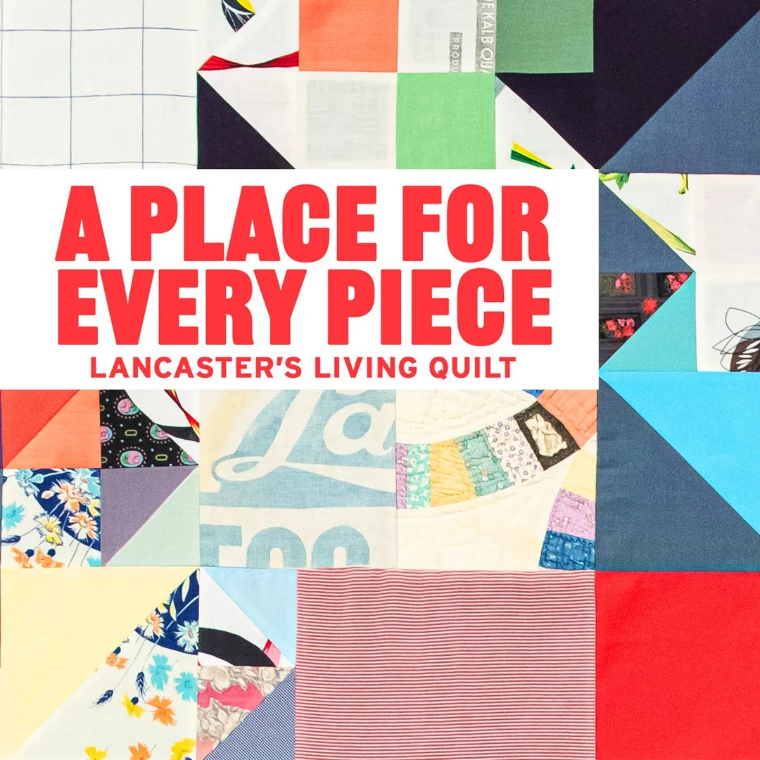 A Place for Every Piece: Lancaster's Living Quilt
