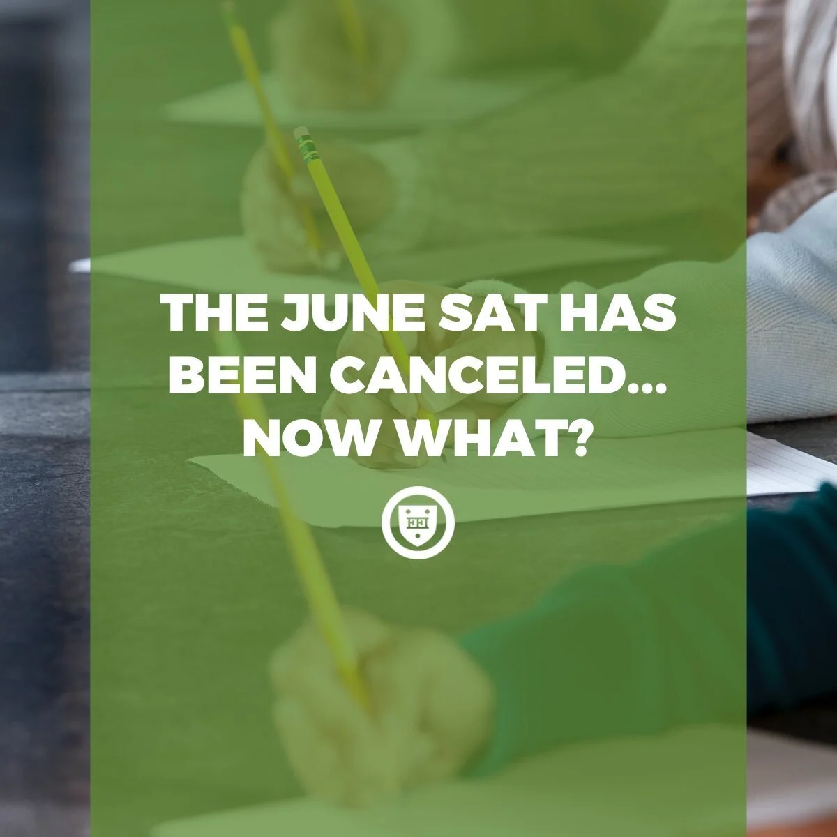 THE JUNE SAT HAS BEEN CANCELED . . . NOW WHAT?