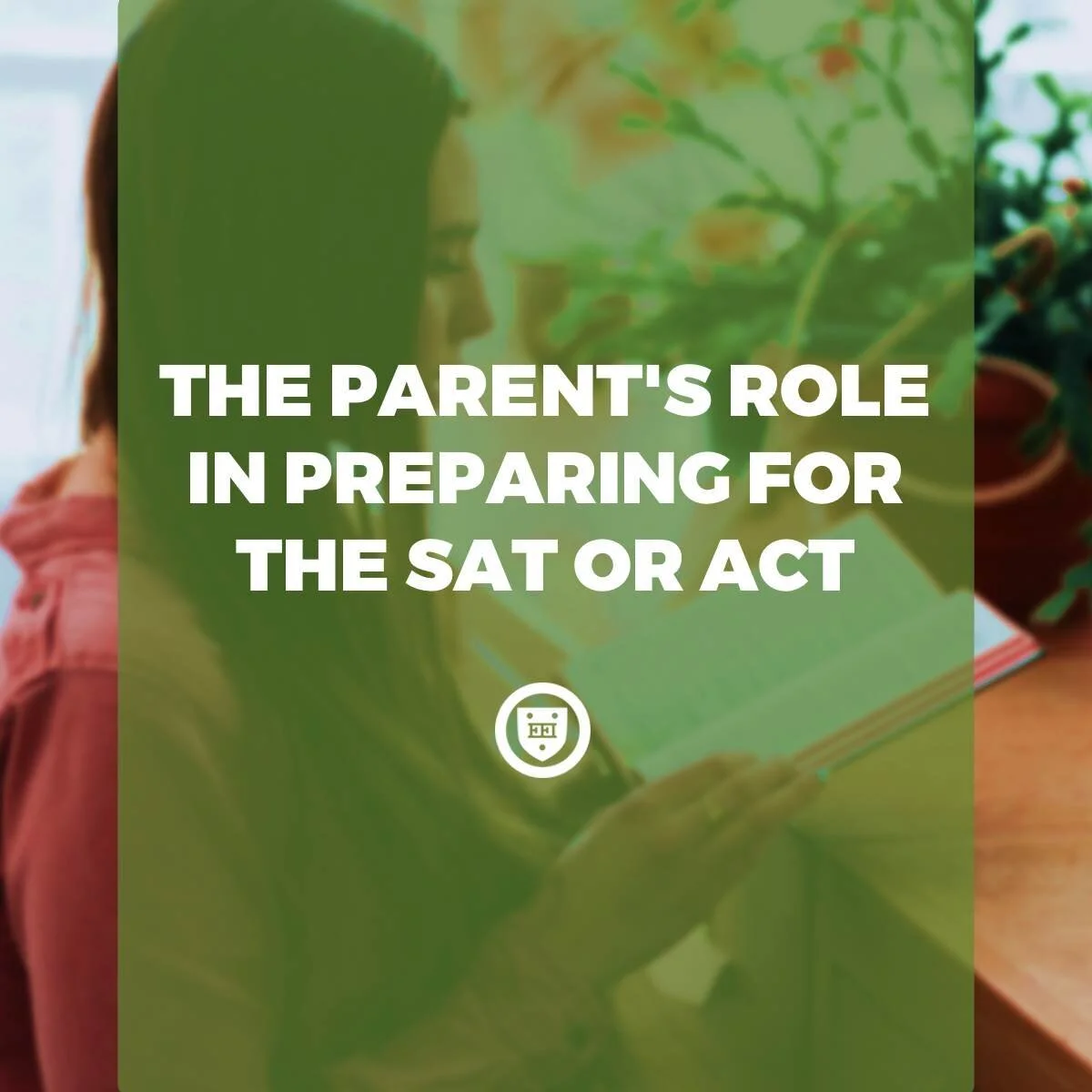 THE PARENT'S ROLE IN PREPARING FOR THE SAT OR ACT