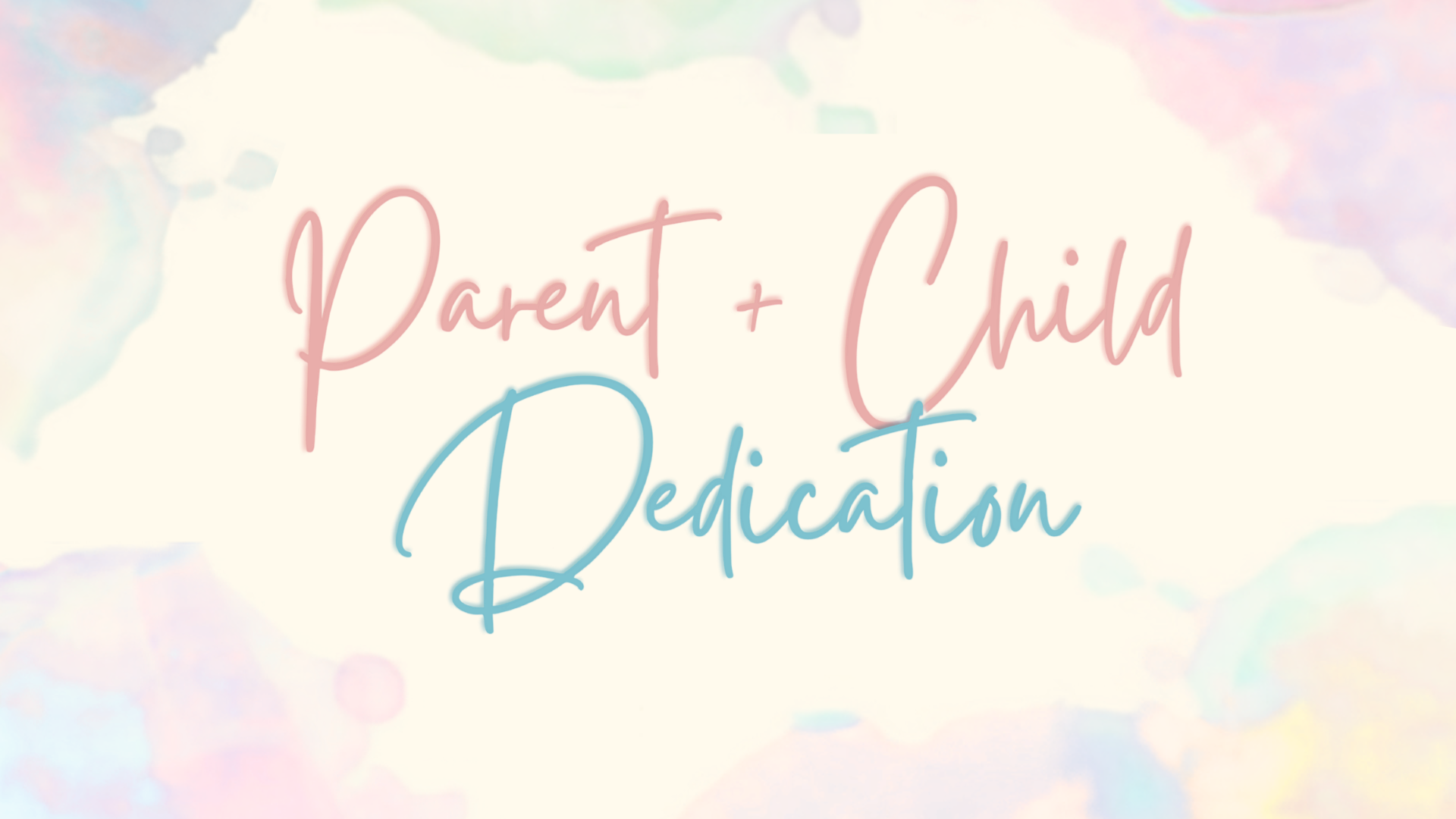 Parent + Child Dedication 