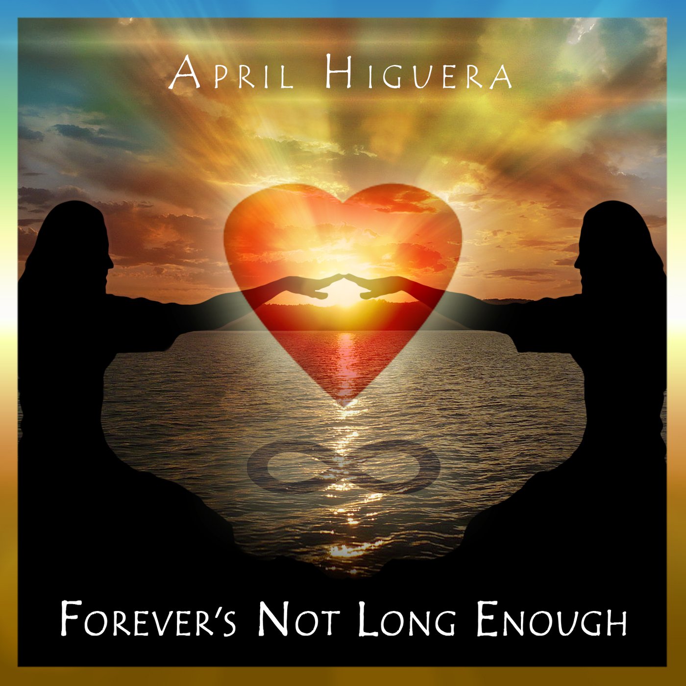 FOREVER'S NOT LONG ENOUGH - April Higuera