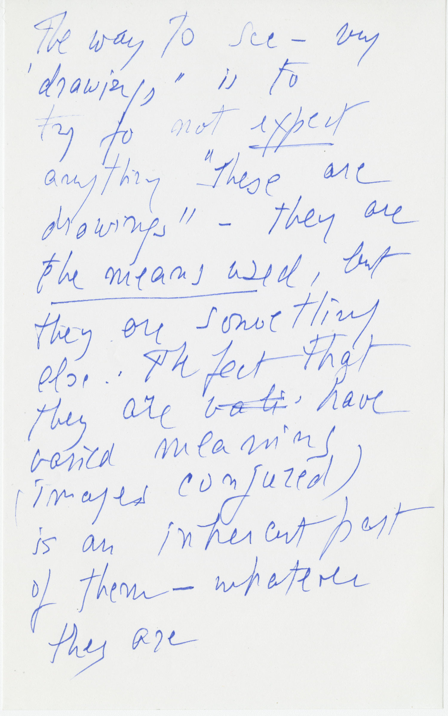 One of hundreds of "studio notes" written by Hedda Sterne and part of the Hedda Sterne Foundation's archives. In Sterne's sprawling script: "The way to see my drawings is to try not to expect anything: these are drawings. They are the means used, but they are something else... The fact that they have varied meanings (images conjured) is an inherent part of them, whatever they are."