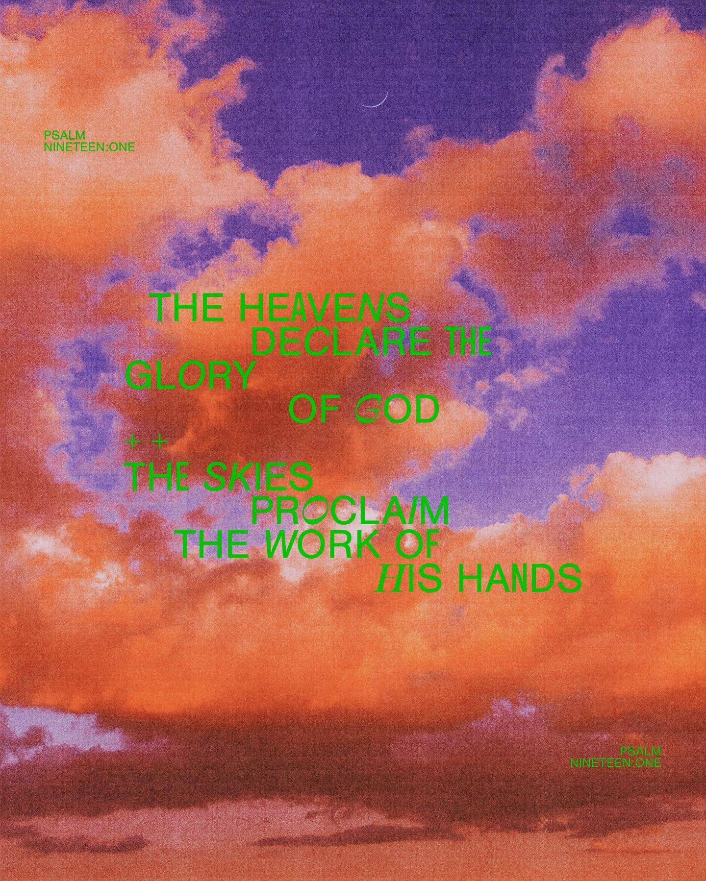 The Heavens declare the glory of God. The skies proclaim the work of His hand.