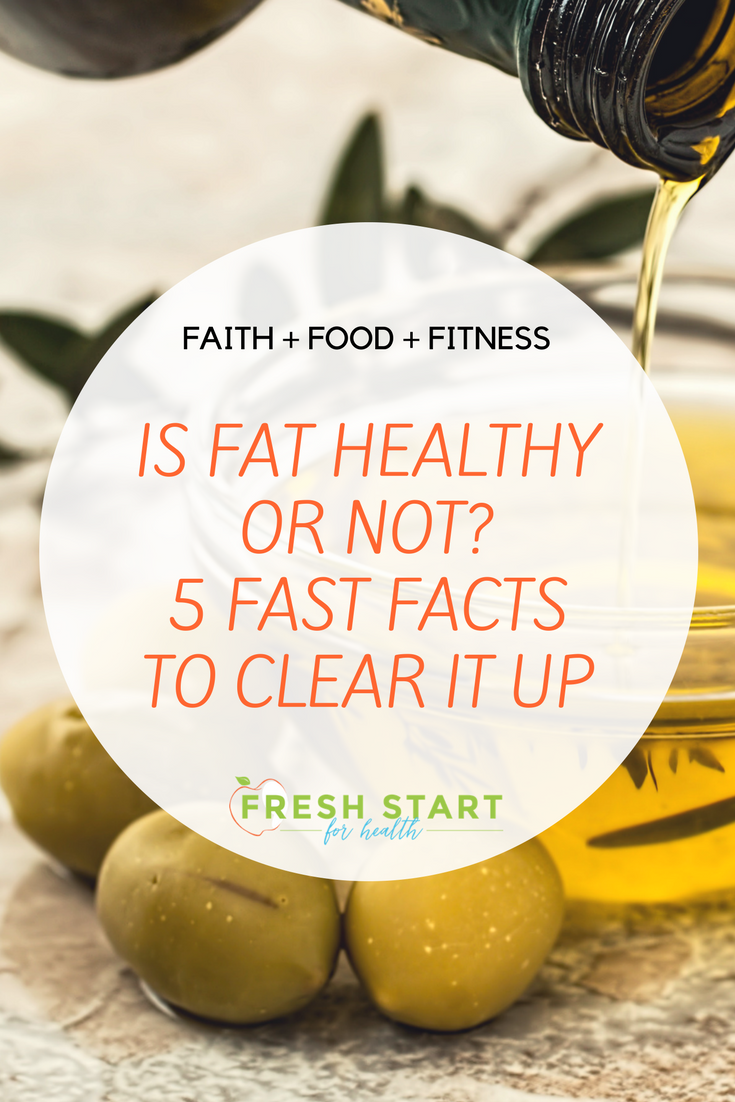 Fresh Start for Health - Is Fat Healthy or Not? 5 Fast Facts to Clear it Up