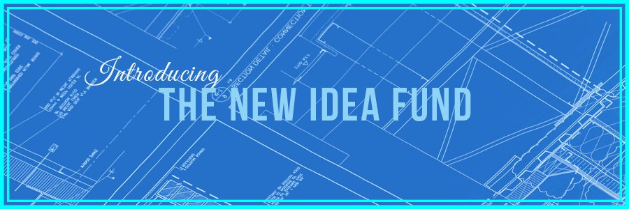 Submit to the New Ideas Fund!