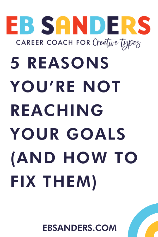 EB SANDERS — 5 Reasons You’re Not Reaching Your Goals (And How to Fix Them)