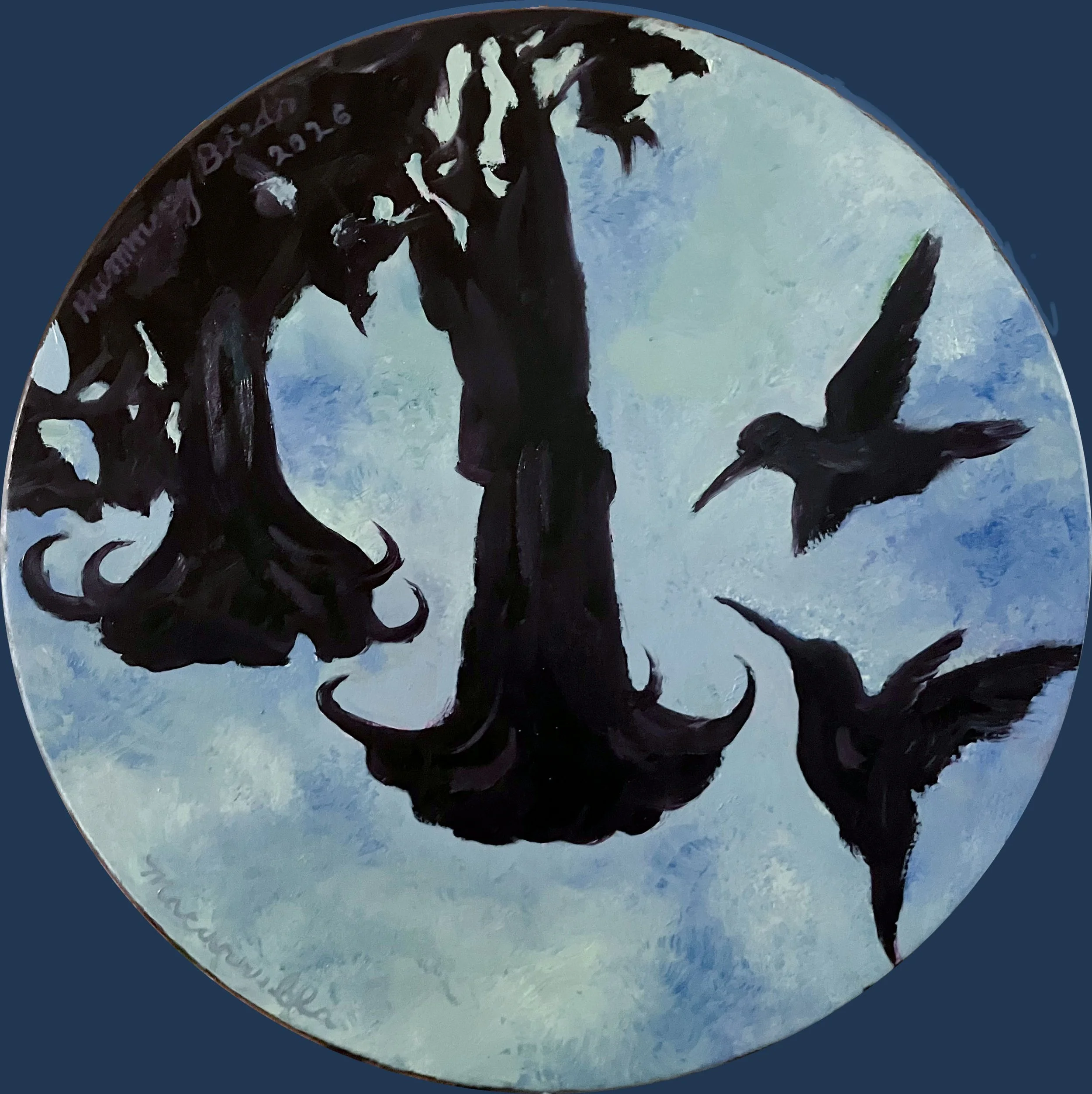    Humming Birds, 2026.     Oil on wood. 18” diameter   