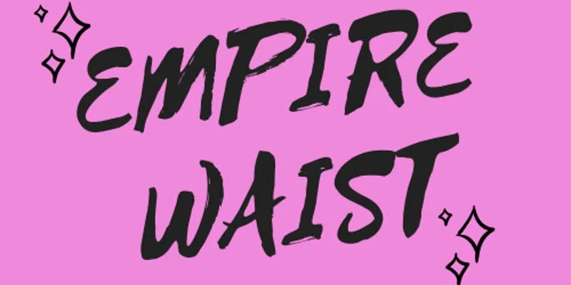 Empire Waist Live Script Reading