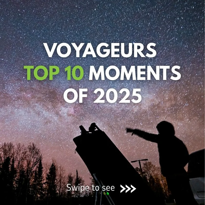 🎉 What a year to remember!

2025 marked 50 years of Voyageurs National Park, and the year was overflowing with highlights. A new visitor center opened, dark skies dazzled at our Star Party, thousands of students discovered the magic of Voyageurs, an