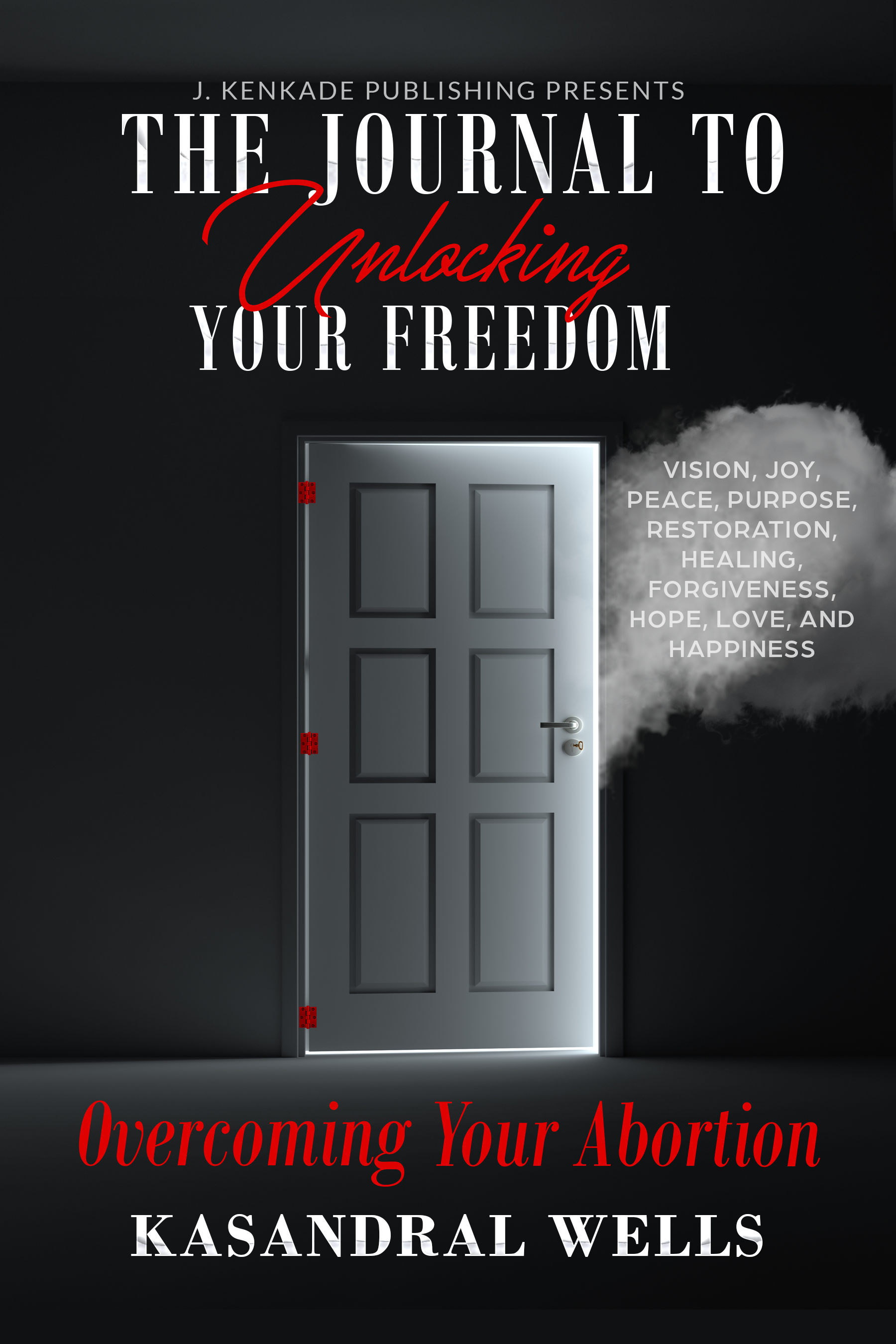 The Journal to Unlocking Your Freedom: Overcoming Your Abortion 