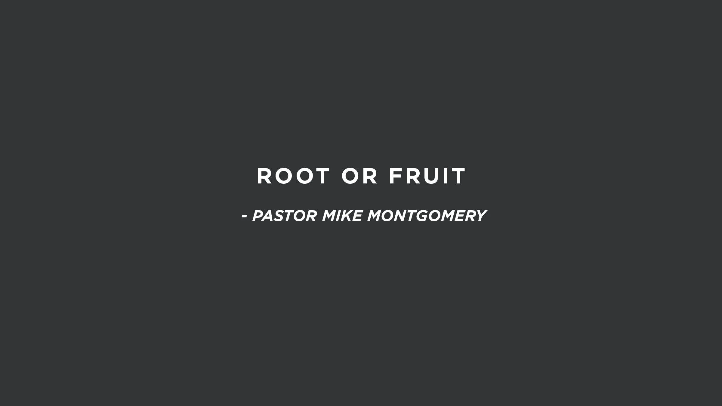 Root or Fruit | Pastor Mike Montgomery 