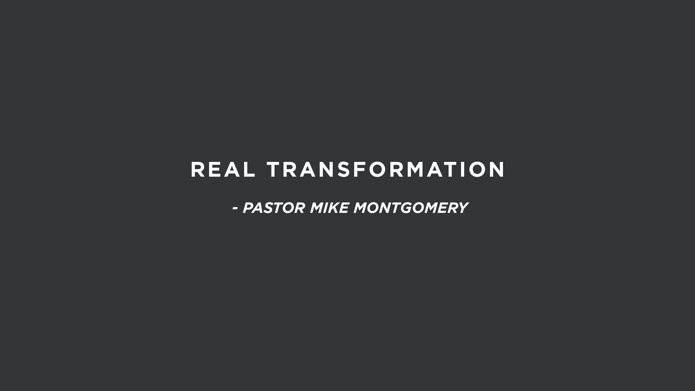 Real Transformation | Pastor Mike Montgomery 