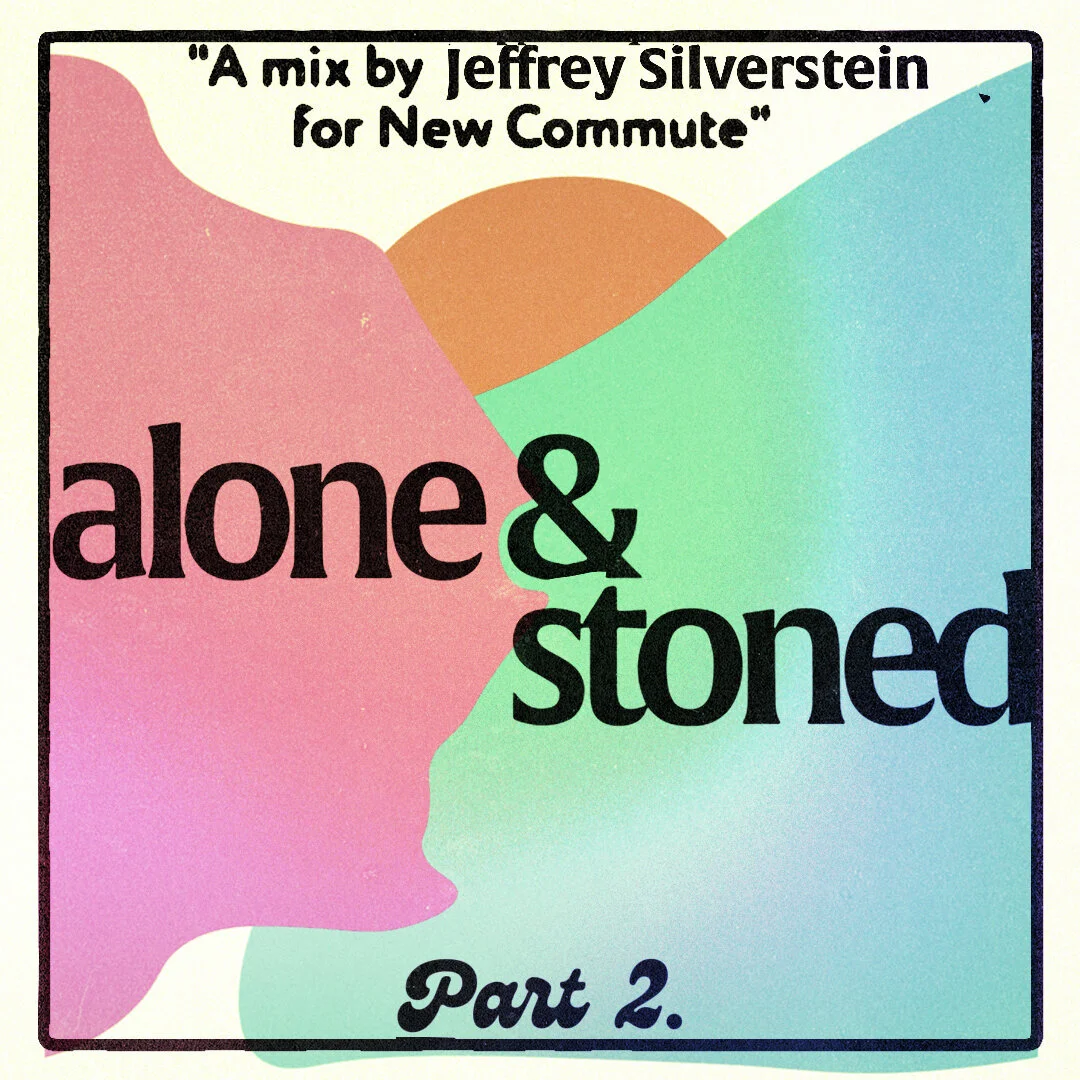 Alone &amp; Stoned: Part 2 (A Mix by Jeffrey Silverstein for New Commute)
