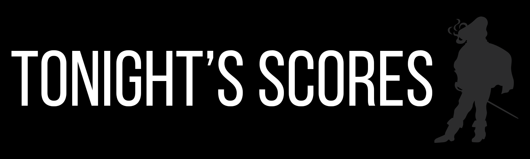 For Tonight's Scores...
