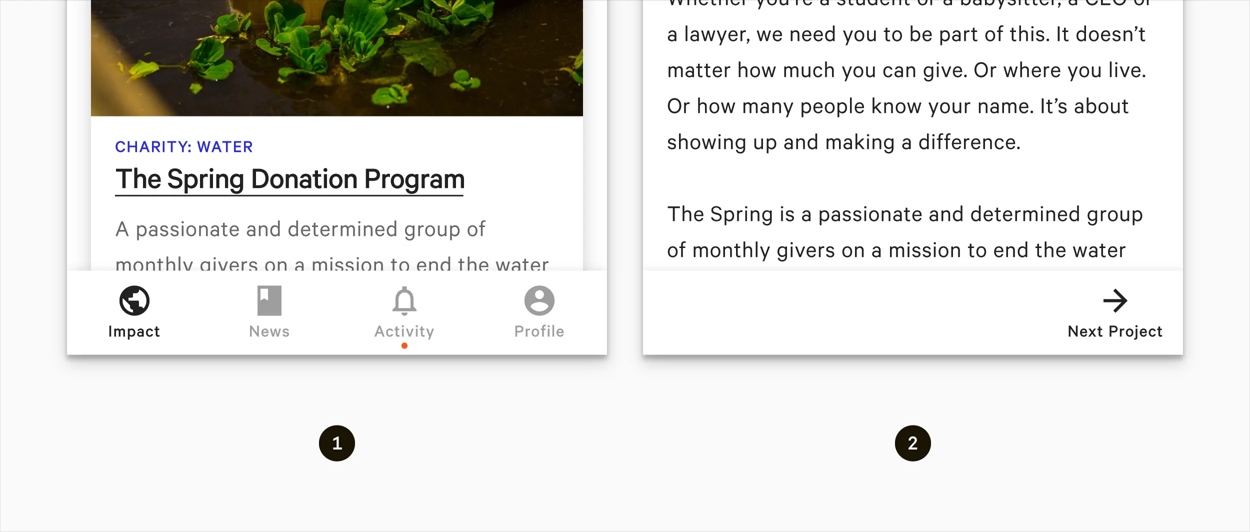 1) Standard Bottom Navigation to access the four top-level destinations. 2) When navigating forwards - the bottom navigation transforms into a single action bottom app bar to improve browsing user experience.