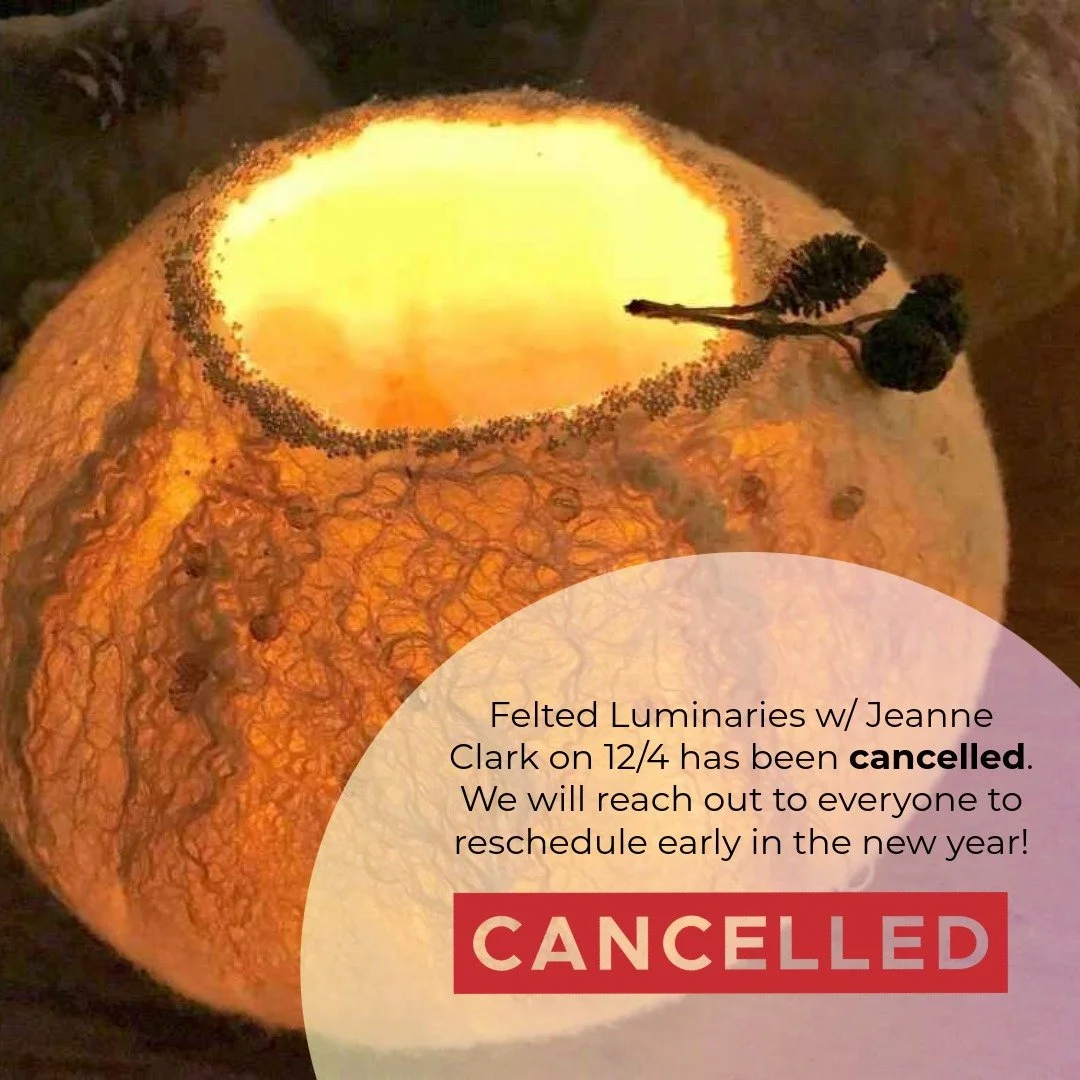 Unfortunately, due to unexpected circumstances, Wet Felted Luminaries with Jeanne Clark, originally scheduled for this Thursday, December 4th, has been ❌ CANCELLED. We apologize for any inconvenience caused.

We will attempt to reschedule the class f