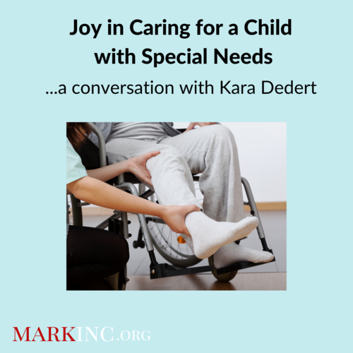 Joy in Caring for a Child with Special Needs a Conversation with Kara Dedert 