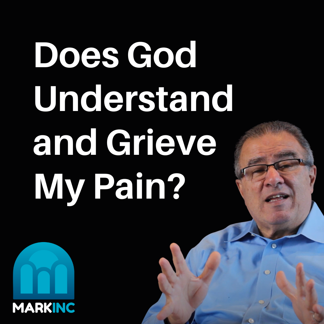 Does God Understand My Pain, and Does He Grieve with Me?