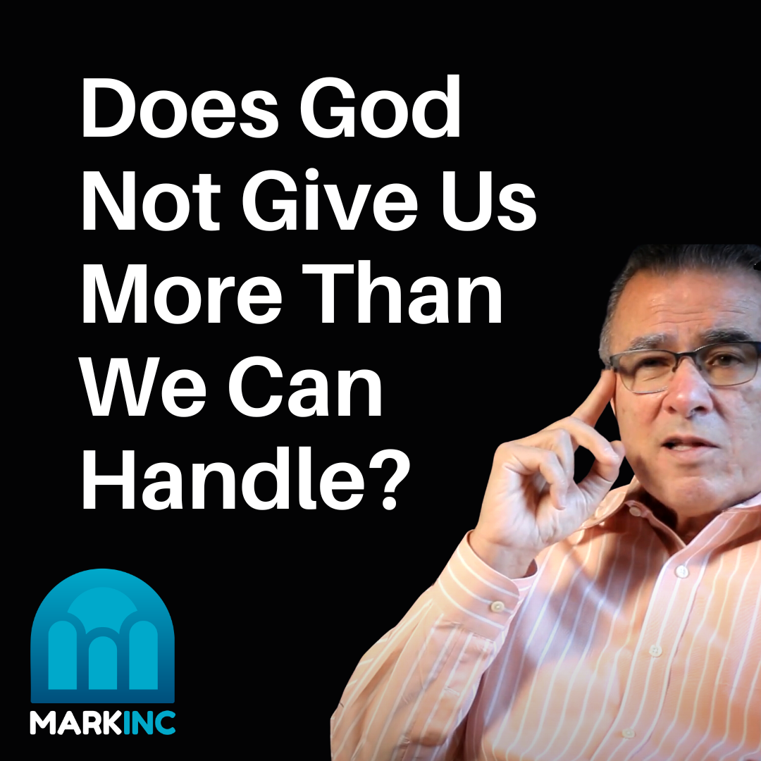 Does God Really Not Give Us More Than We Can Handle?