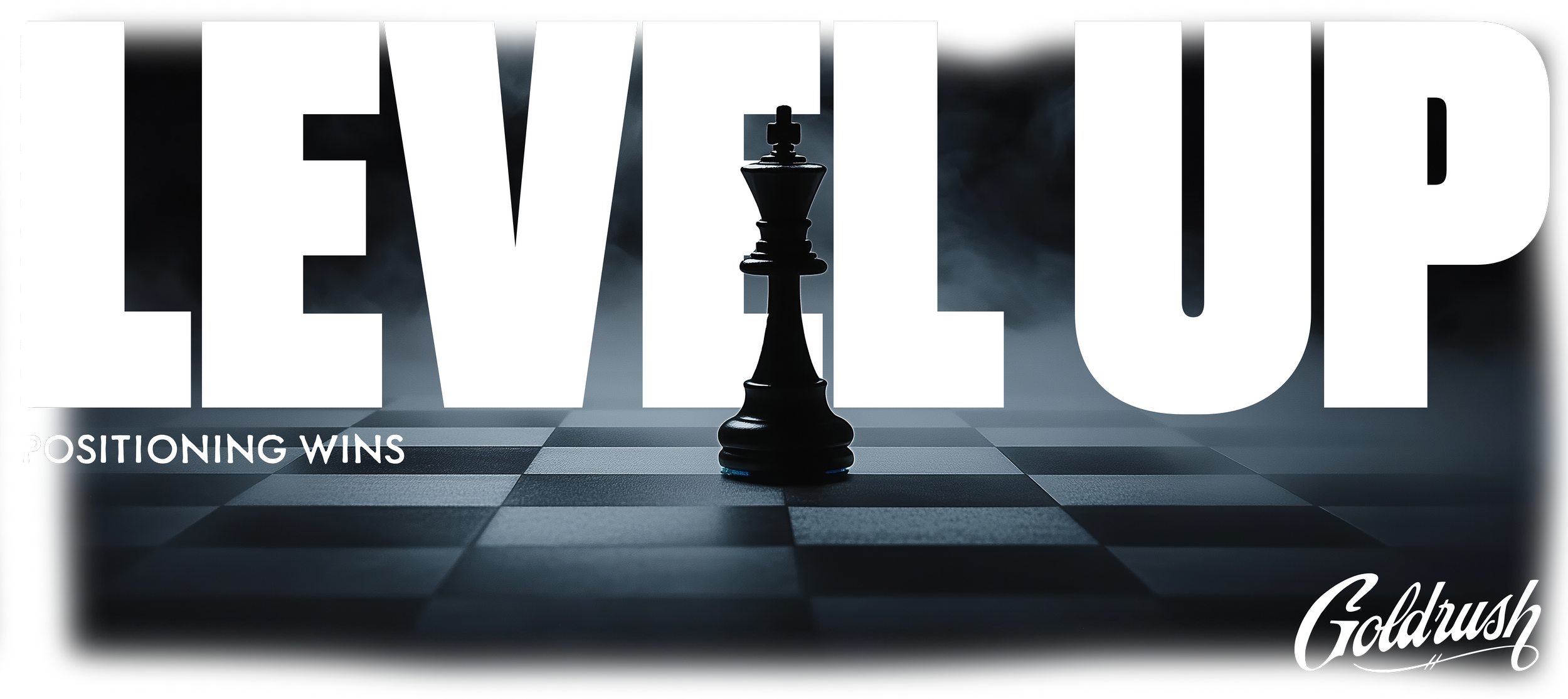 A black king chess piece on a chessboard with foggy background. Large white letters spell 'LEVEL UP' with smaller text 'POSITIONING WINS' and a logo 'Goldrush' at the bottom right; The logo for a sign, graphics, and wrap shop in Kenner, Louisiana.