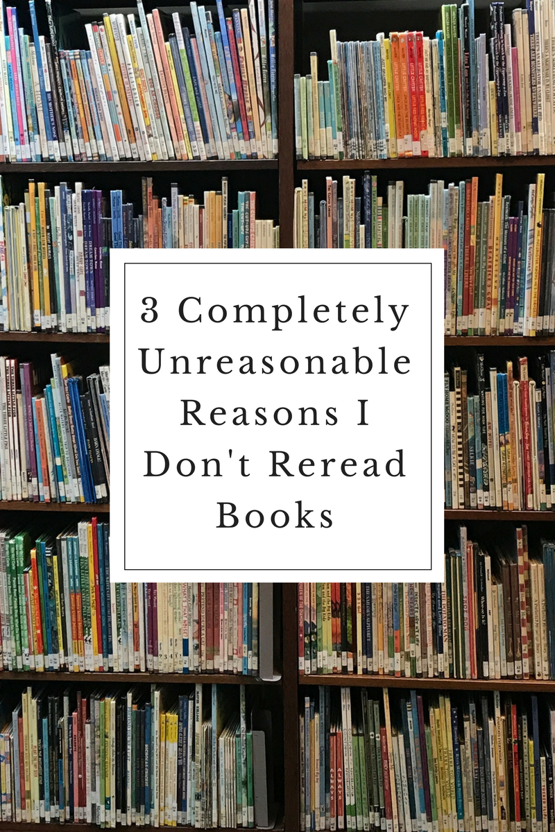 3 Completely Unreasonable Reasons I Don't Reread Books