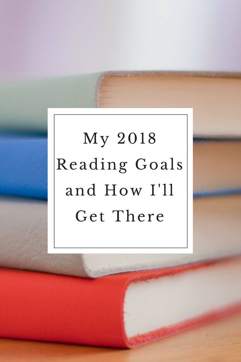 My 2018 Reading Goals and How I'll Get There